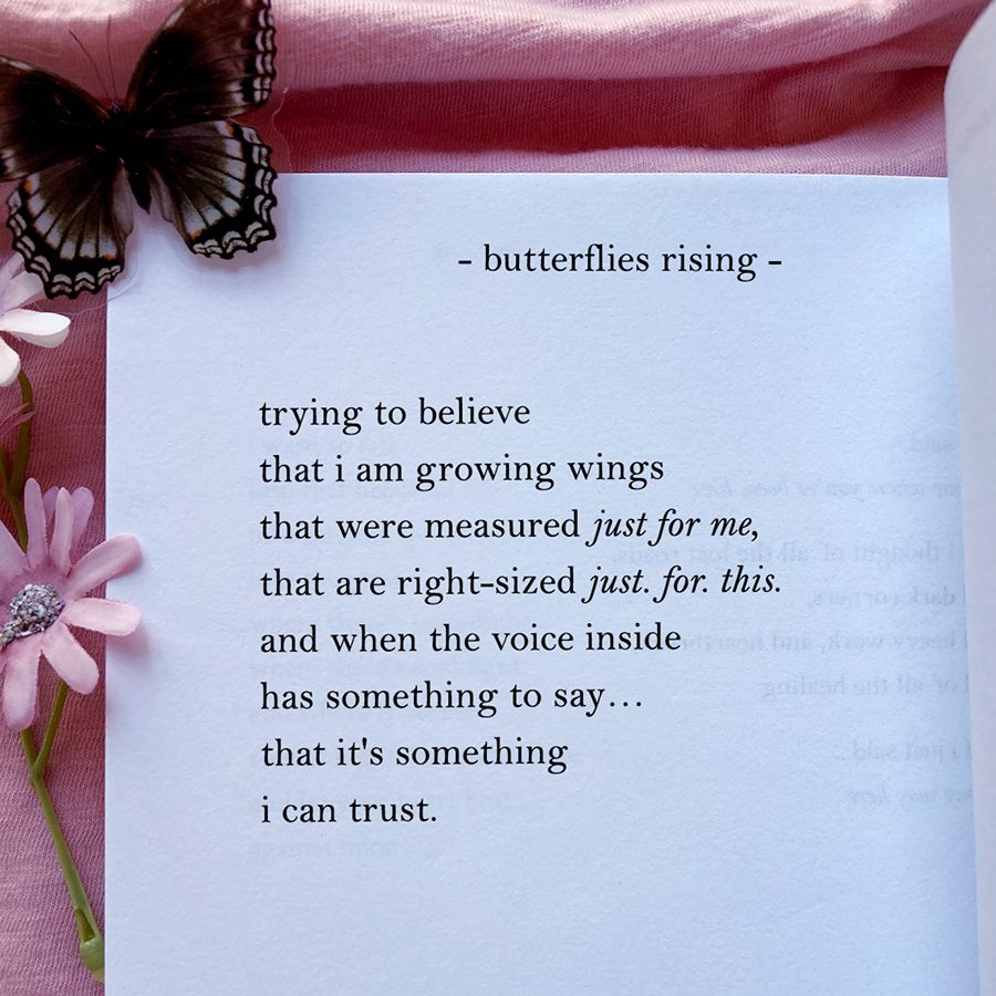 trying to believe that i am growing wings that were measured just for me, that are right-sized just. for. this.