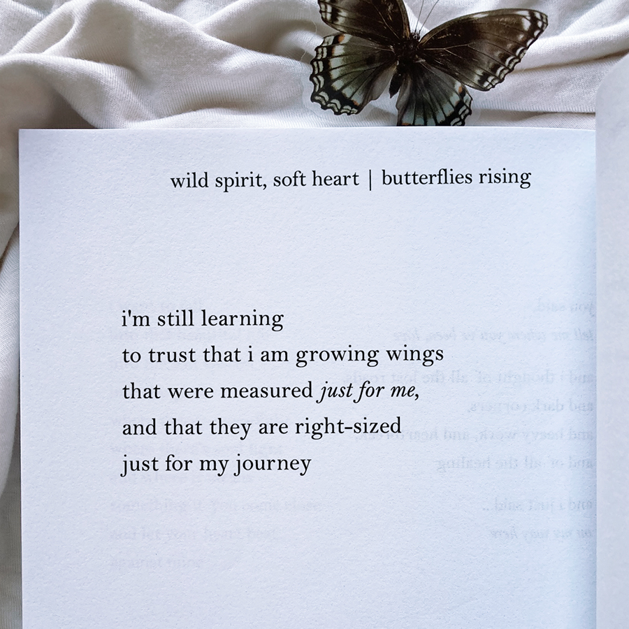 i'm still learning to trust that i am growing wings that were measured just for me