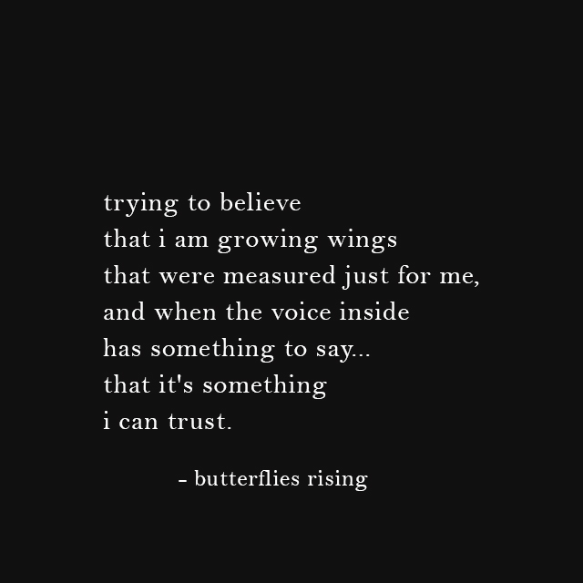 trying to believe that i am growing wings that were measured just for me - butterflies rising