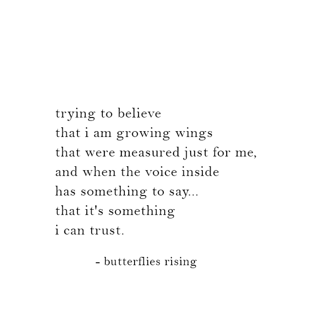 trying to believe that i am growing wings that were measured just for me - butterflies rising