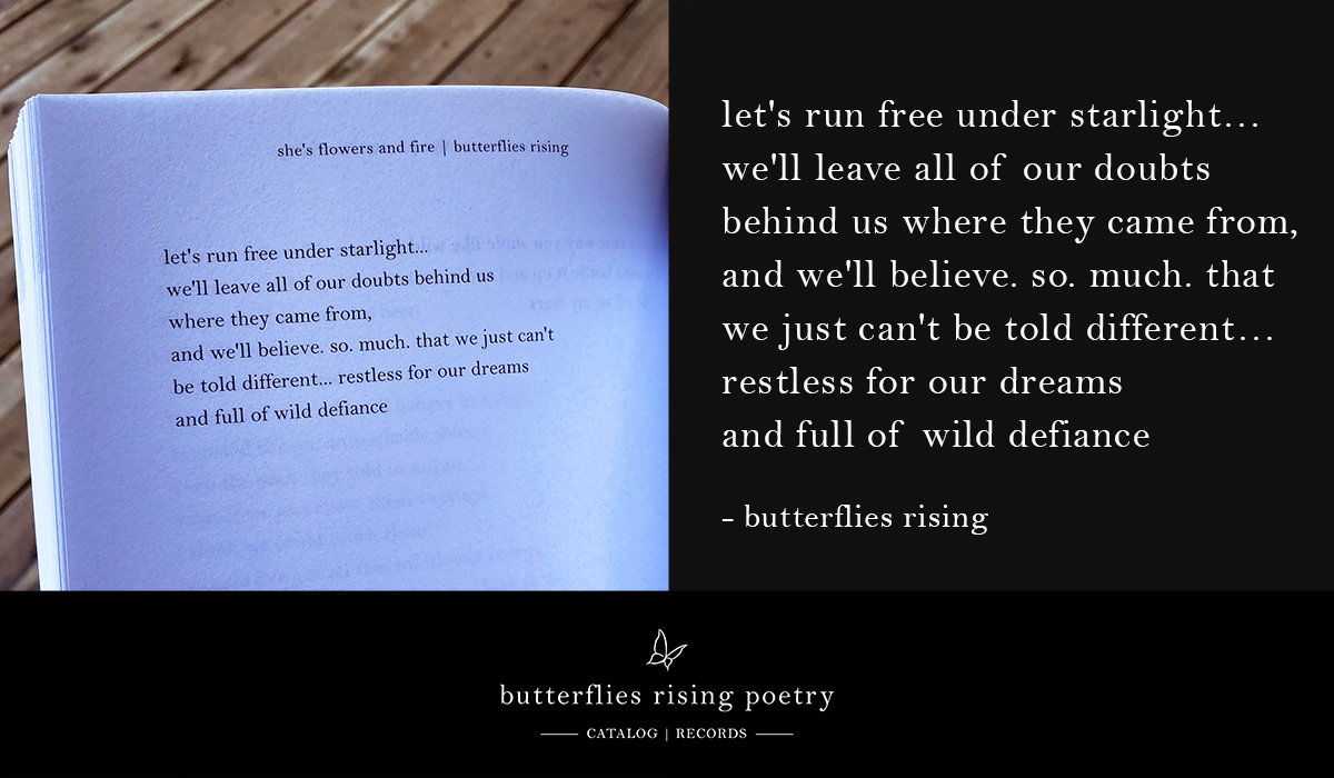let's run free under starlight… we'll leave all of our doubts behind us where they came from - butterflies rising