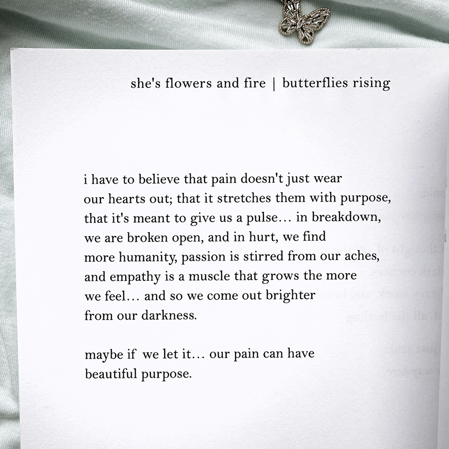 i have to believe that pain doesn't just wear our hearts out; that it stretches them with purpose - butterflies rising