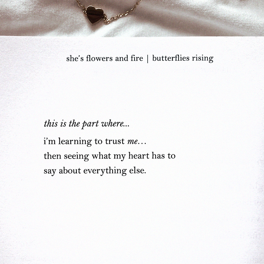 this is the part where… i'm learning to trust me… then seeing what my heart has to say about everything else.