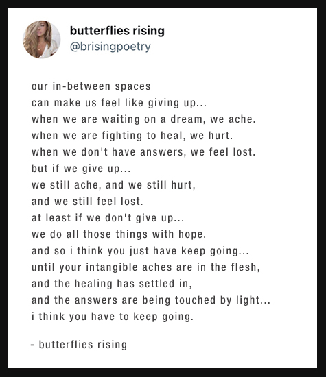 our in-between spaces can make us feel like giving up... when we are waiting on a dream, we ache. when we are fighting to heal, we hurt