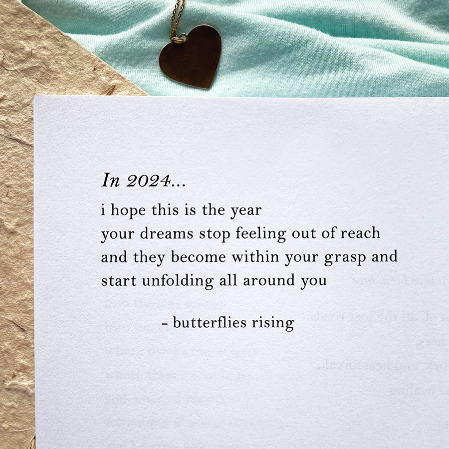 i hope this is the year your dreams stop feeling out of reach and they become within your grasp and start unfolding all around you