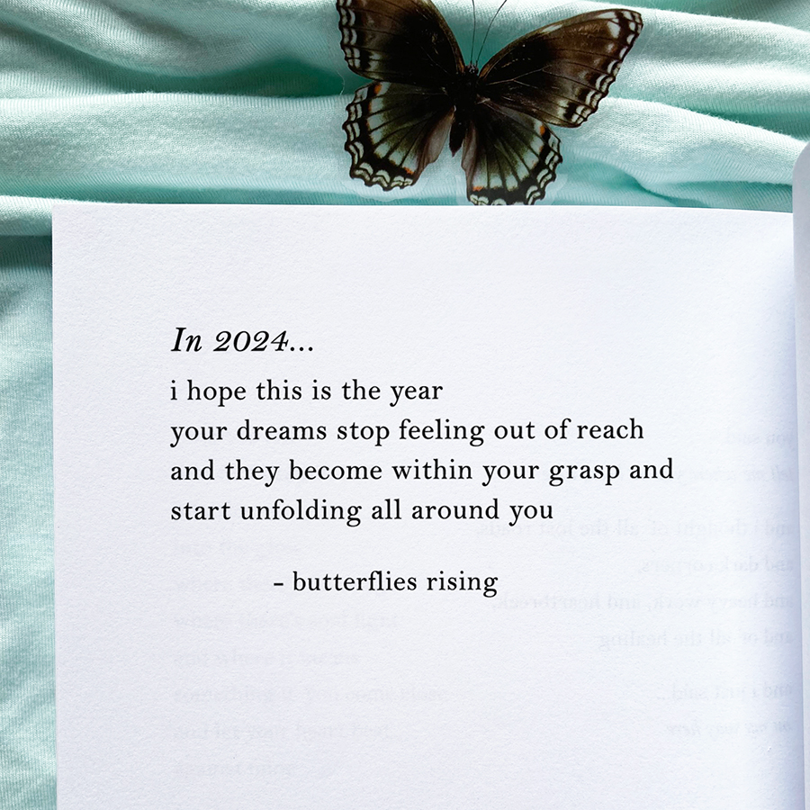 i hope this is the year your dreams stop feeling out of reach and they become within your grasp and start unfolding all around you