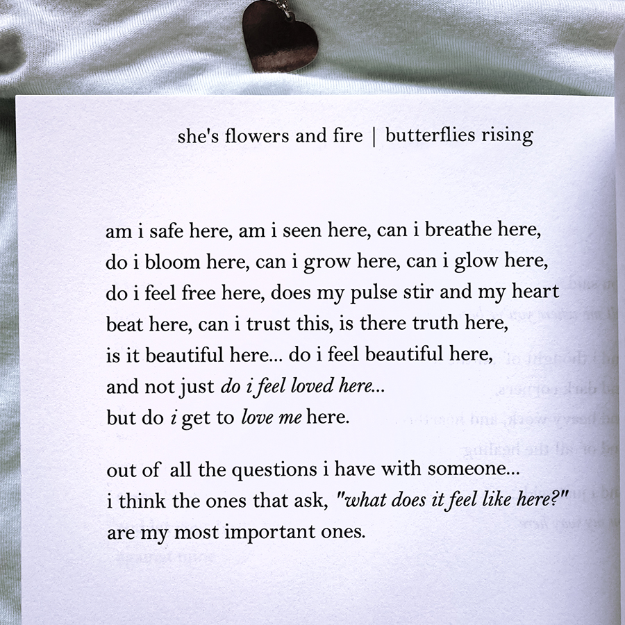 am i safe here, am i seen here, can i breathe here, do i bloom here, can i grow here, can i glow here