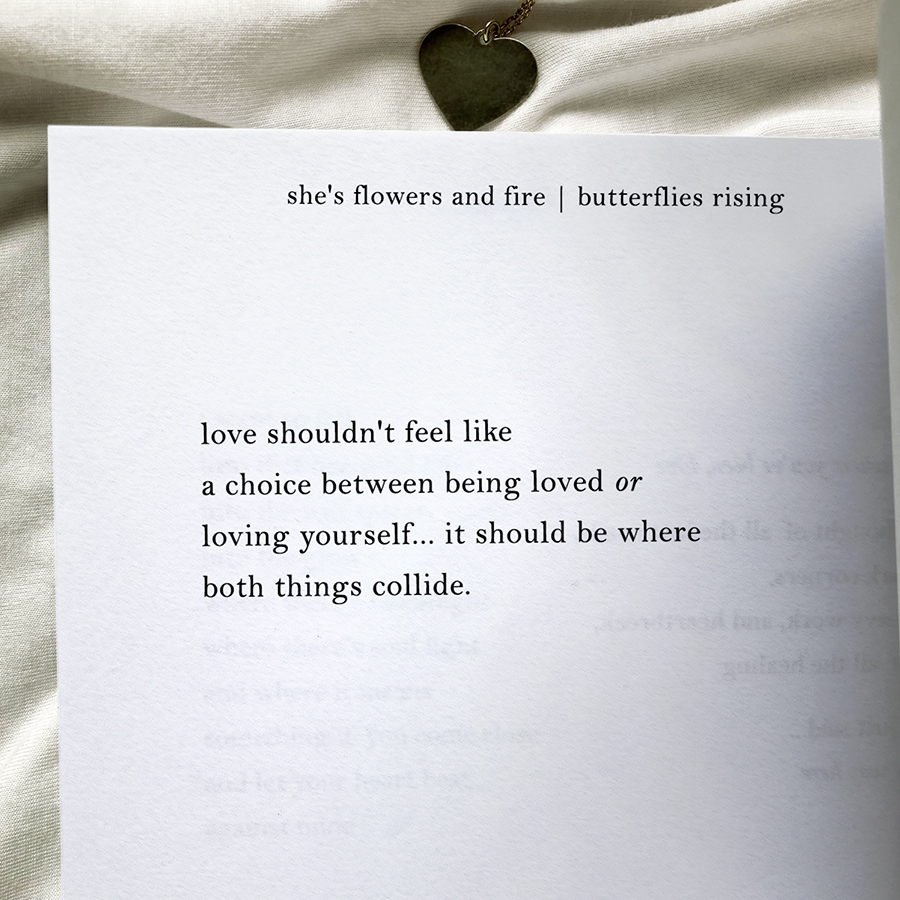 love shouldn't feel like a choice between being loved or loving yourself... it should be where both things collide