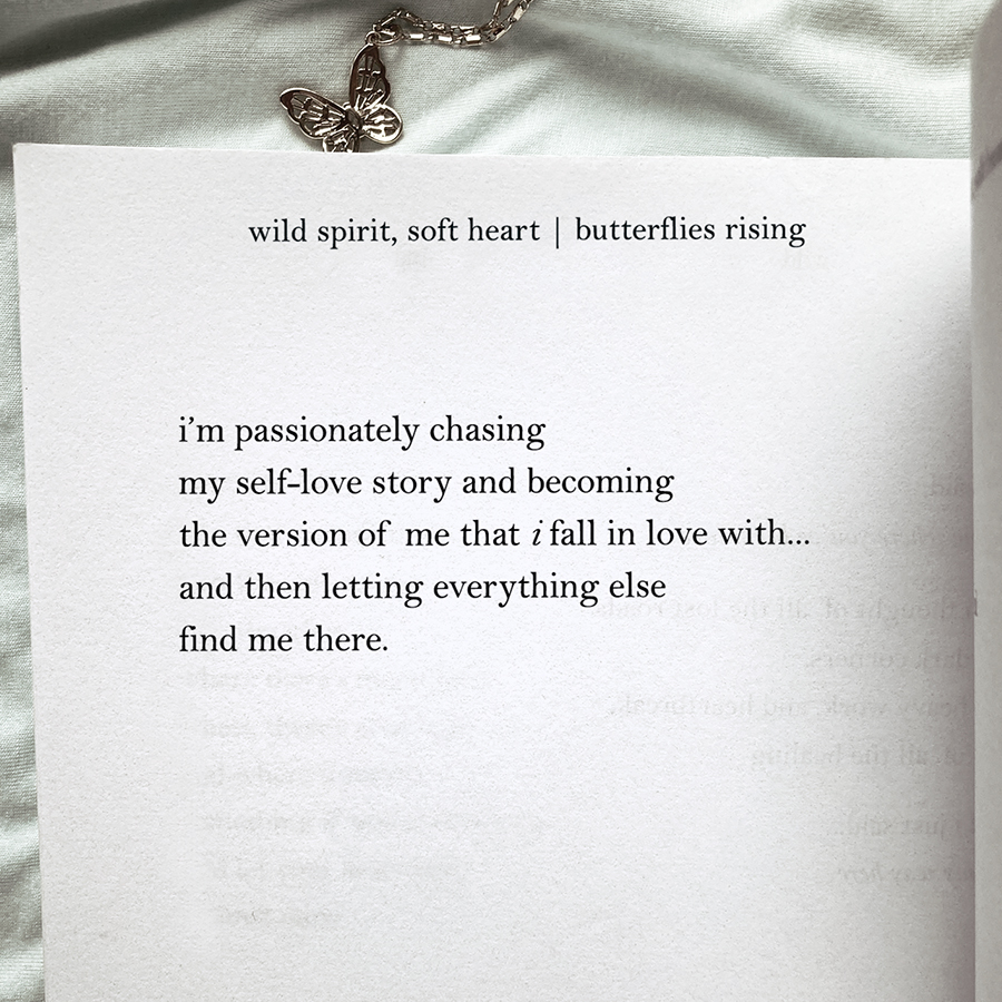 passionately chasing my self-love story and becoming the version of me that i fall in love with... and then letting everything else find me there