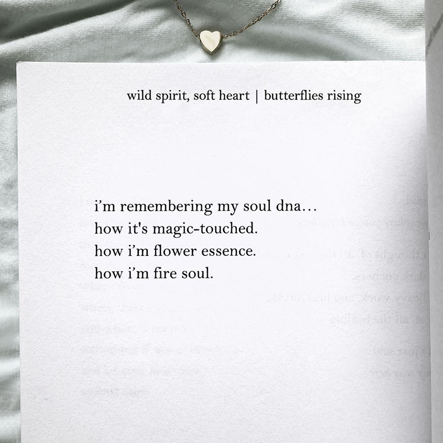 i’m remembering my soul dna… how it's magic-touched. how i’m flower essence. how i’m fire soul