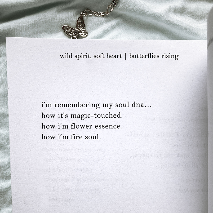 i’m remembering my soul dna… how it's magic-touched. how i’m flower essence. how i’m fire soul