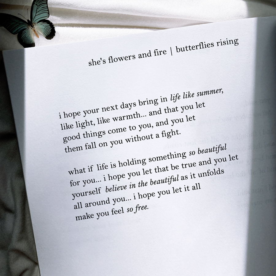 i hope your next days bring in life like summer, like light, like warmth... and that you let good things come to you