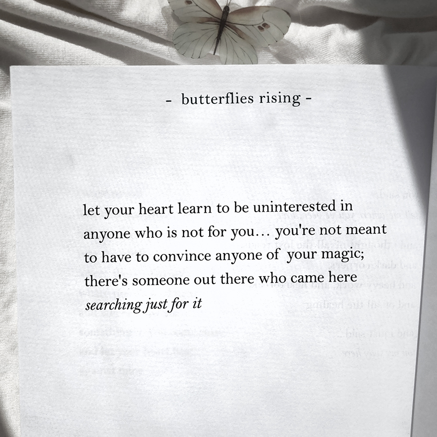 let your heart learn to be uninterested in anyone who is not for you... you're not meant to have to convince anyone of your magic