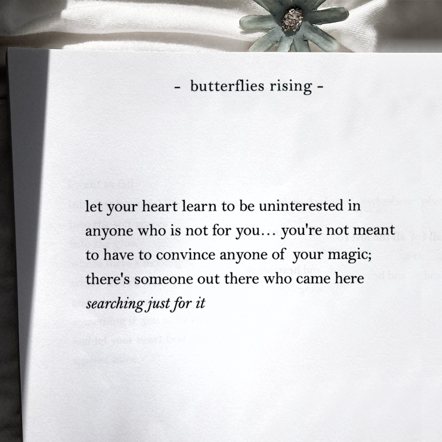 you're not meant to have to convince anyone of your magic; there's someone out there who came here searching just for it