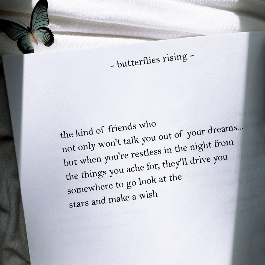 the kind of friends who not only won't talk you out of your dreams... but when you're restless in the night from the things you ache for