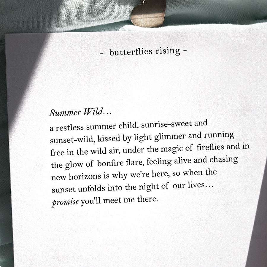 summer wild... a restless summer child, sunrise-sweet and sunset-wild, kissed by light glimmer and running free in the wild air