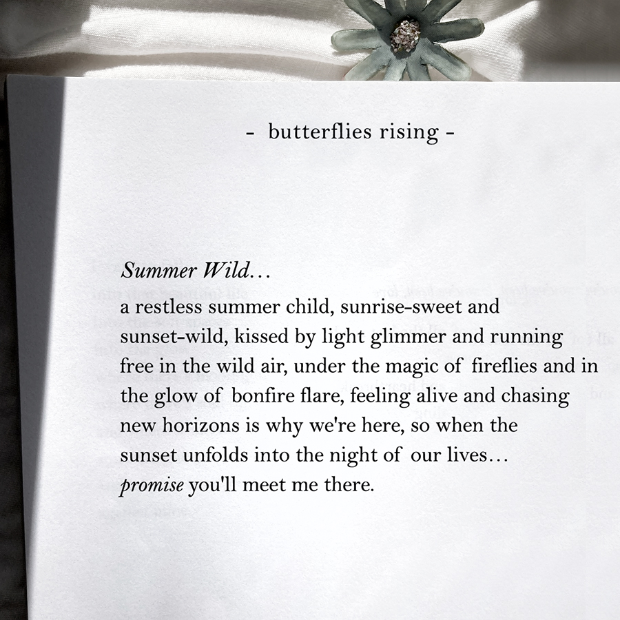 summer wild... a restless summer child, sunrise-sweet and sunset-wild, kissed by light glimmer and running free in the wild air