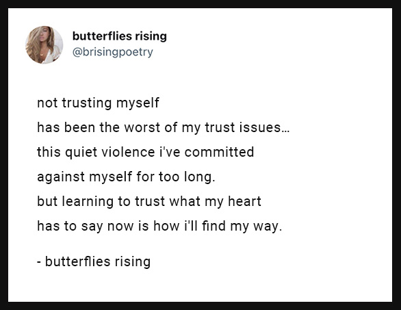 not trusting myself has been the worst of my trust issues... this quiet violence i've committed against myself for too long