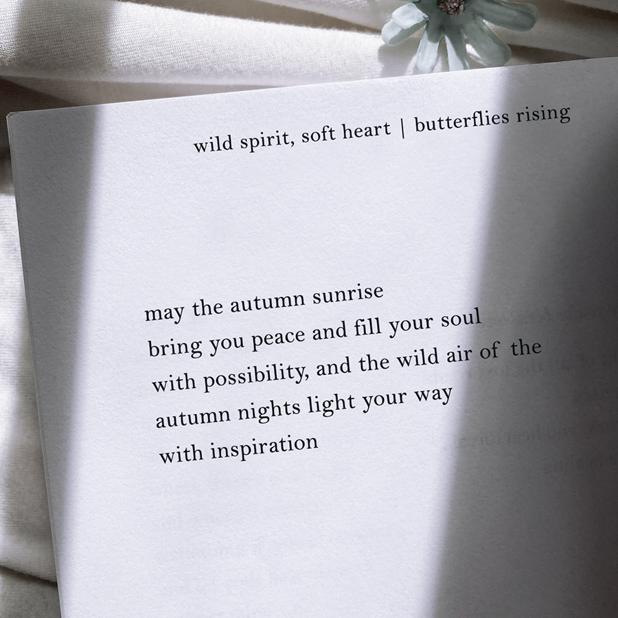 may the autumn sunrise bring you peace and fill your soul with possibility, and the wild air of the autumn nights light your way with inspiration