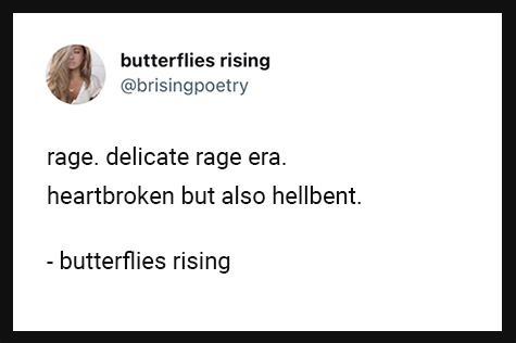 rage. delicate rage era. heartbroken but also hellbent