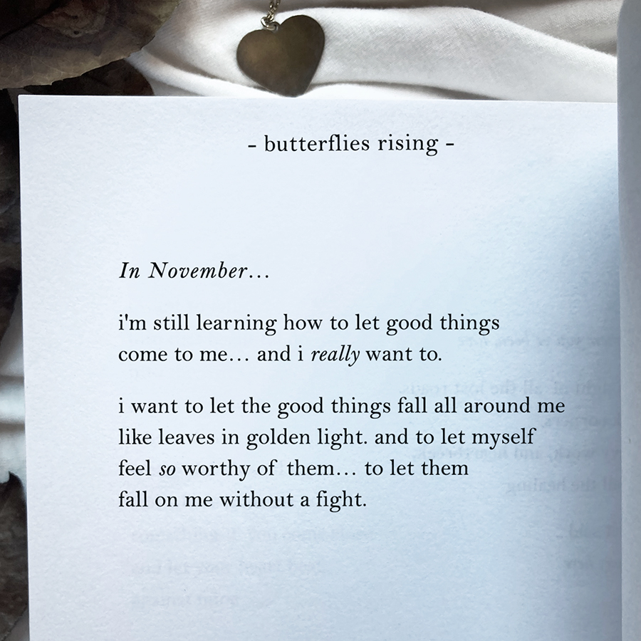 in november... i'm still learning how to let good things come to me... and i really want to