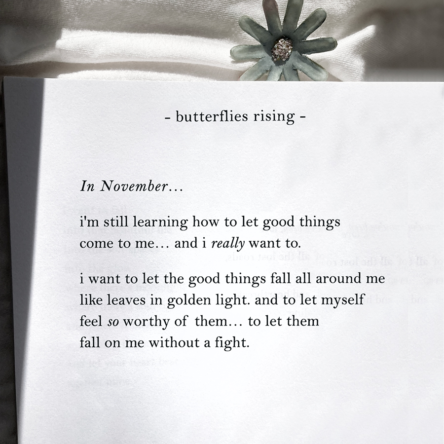 in november... i'm still learning how to let good things come to me... and i really want to.