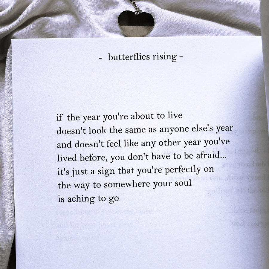 if the year you're about to live doesn't look the same as anyone else's year and doesn't feel like any other year you've lived before