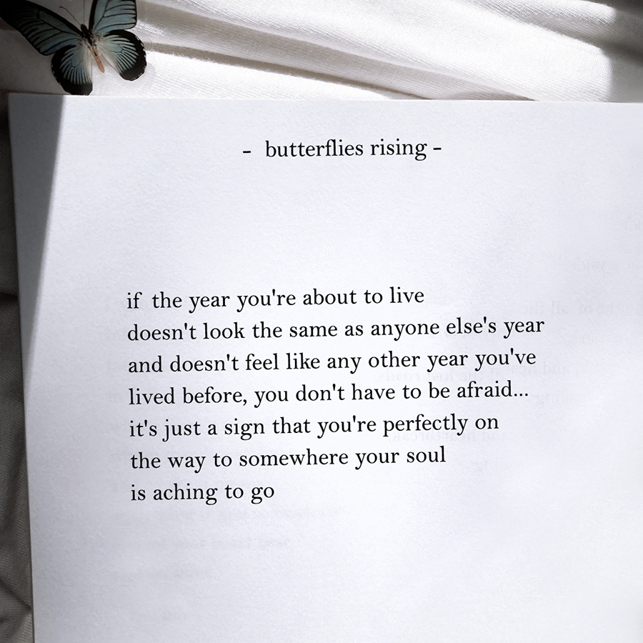 f the year you're about to live doesn't look the same as anyone else's year and doesn't feel like any other year you've lived before