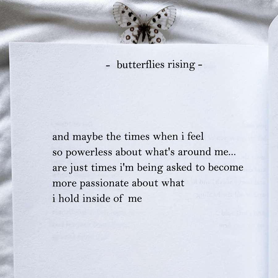 and maybe the times when i feel so powerless about what's around me... are just times i'm being asked to become more passionate about what i hold inside of me