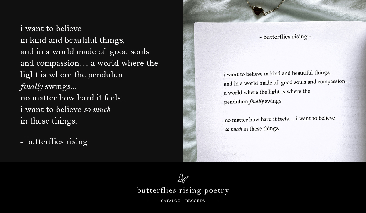 i want to believe in kind and beautiful things, and in a world made of good souls and compassion