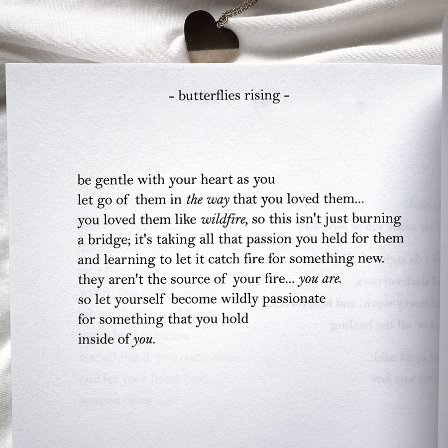 be gentle with your heart as you let go of them in the way that you loved them... you loved them like wildfire