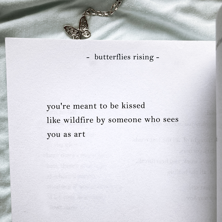 you're meant to be kissed like wildfire by someone who sees you as art