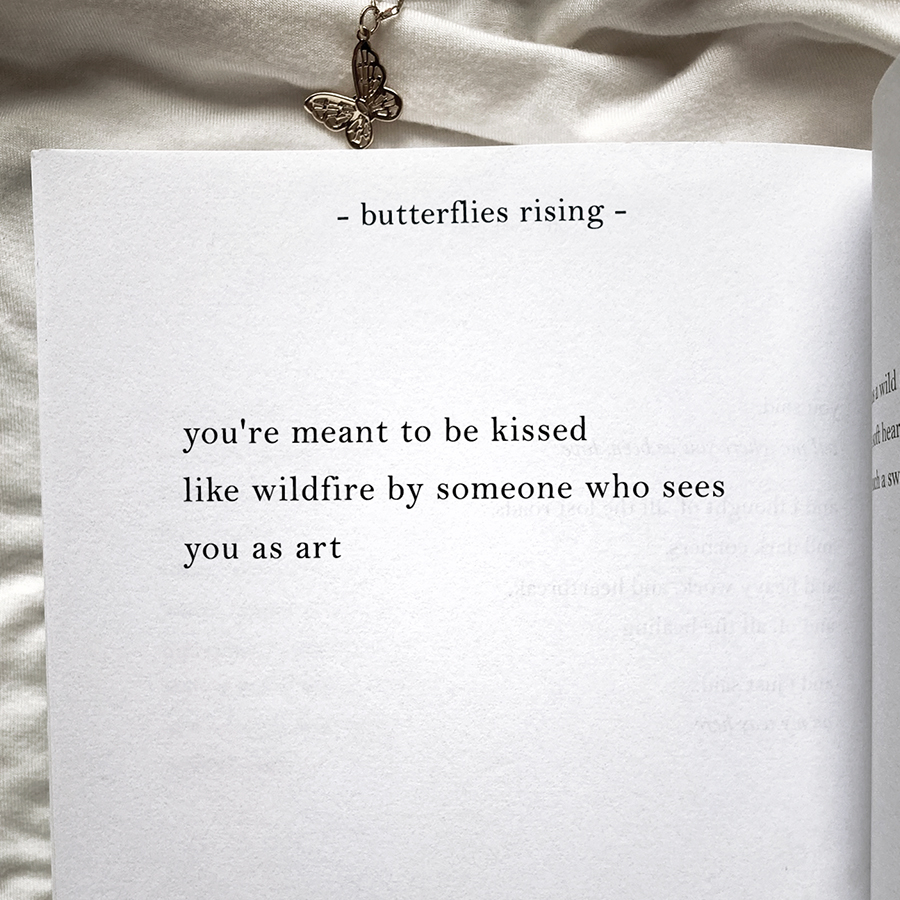 you're meant to be kissed like wildfire by someone who sees you as art