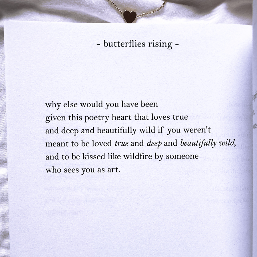 why else would you have been given this poetry heart that loves true and deep and beautifully wild