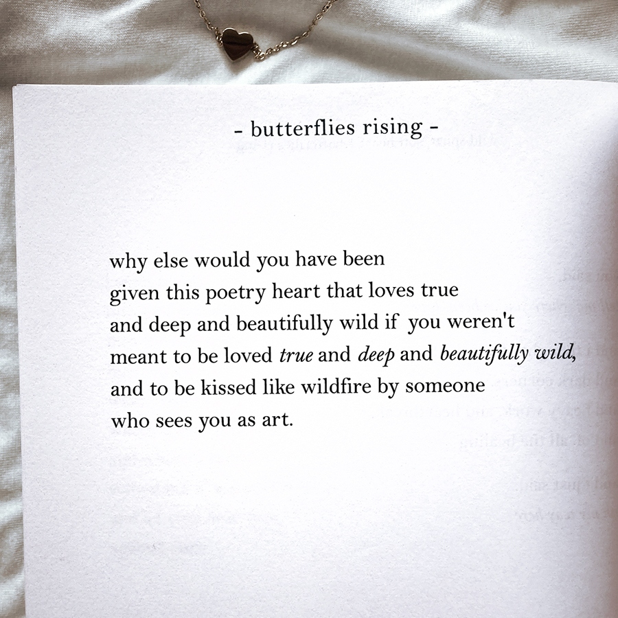 why else would you have been given this poetry heart that loves true and deep and beautifully wild