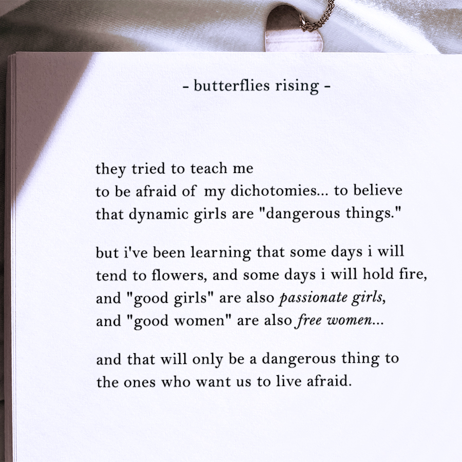they tried to teach me to be afraid of my dichotomies... to believe that dynamic girls are dangerous things
