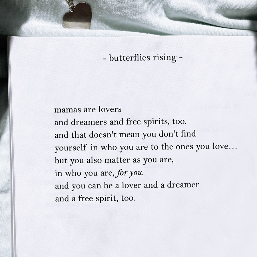 mamas are lovers and dreamers and free spirits, too.