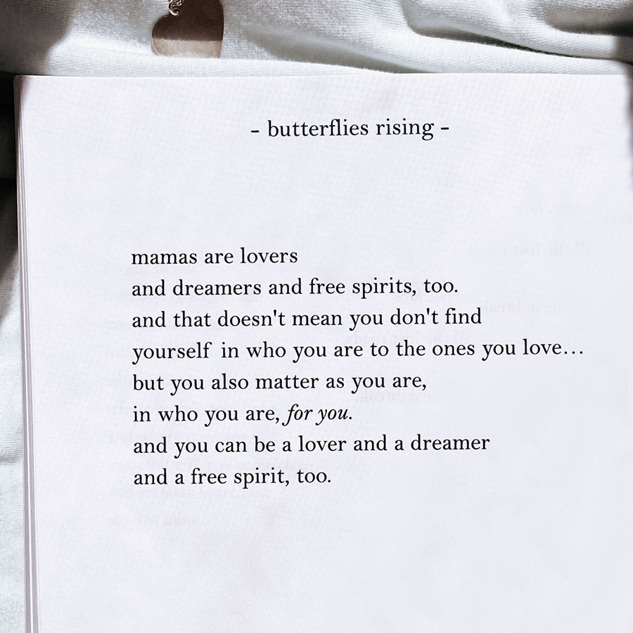 mamas are lovers and dreamers and free spirits, too.