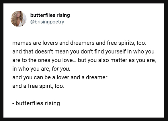 mamas are lovers and dreamers and free spirits, too