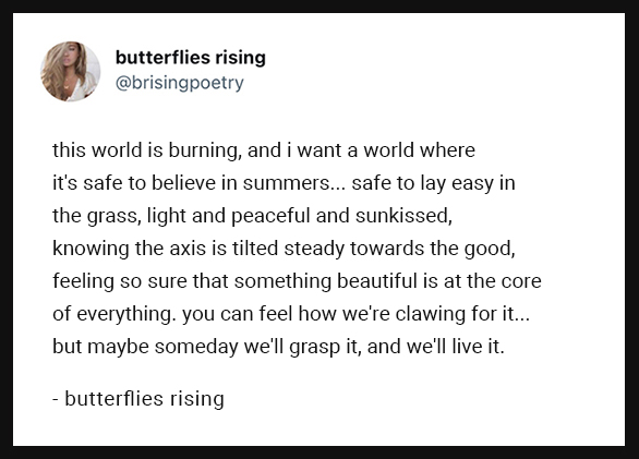 this world is burning, and i want a world where it's safe to believe in summers