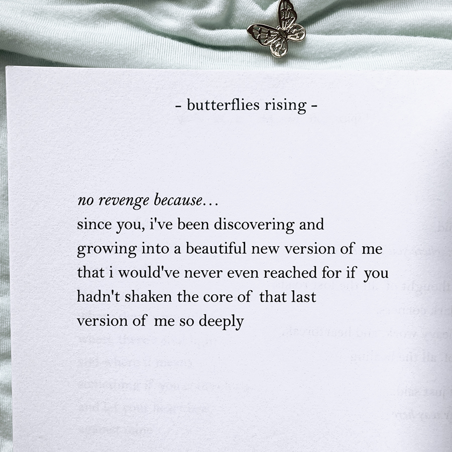 no revenge because… since you, i've been discovering and growing into a beautiful new version of me