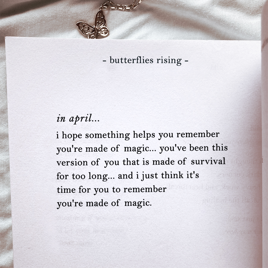 in april... i hope something helps you remember you're made of magic