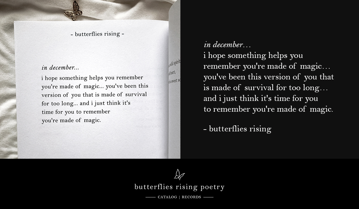 in december... i hope something helps you remember you're made of magic