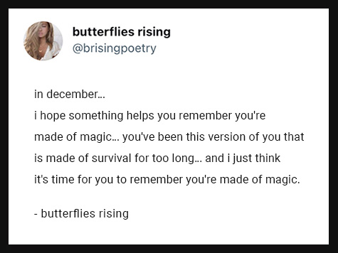 i hope something helps you remember you're made of magic