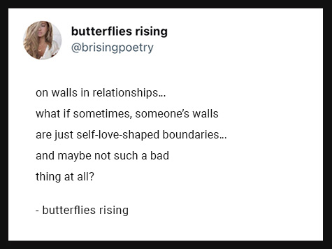 on walls in relationships... what if sometimes, someone’s walls are just self-love-shaped boundaries