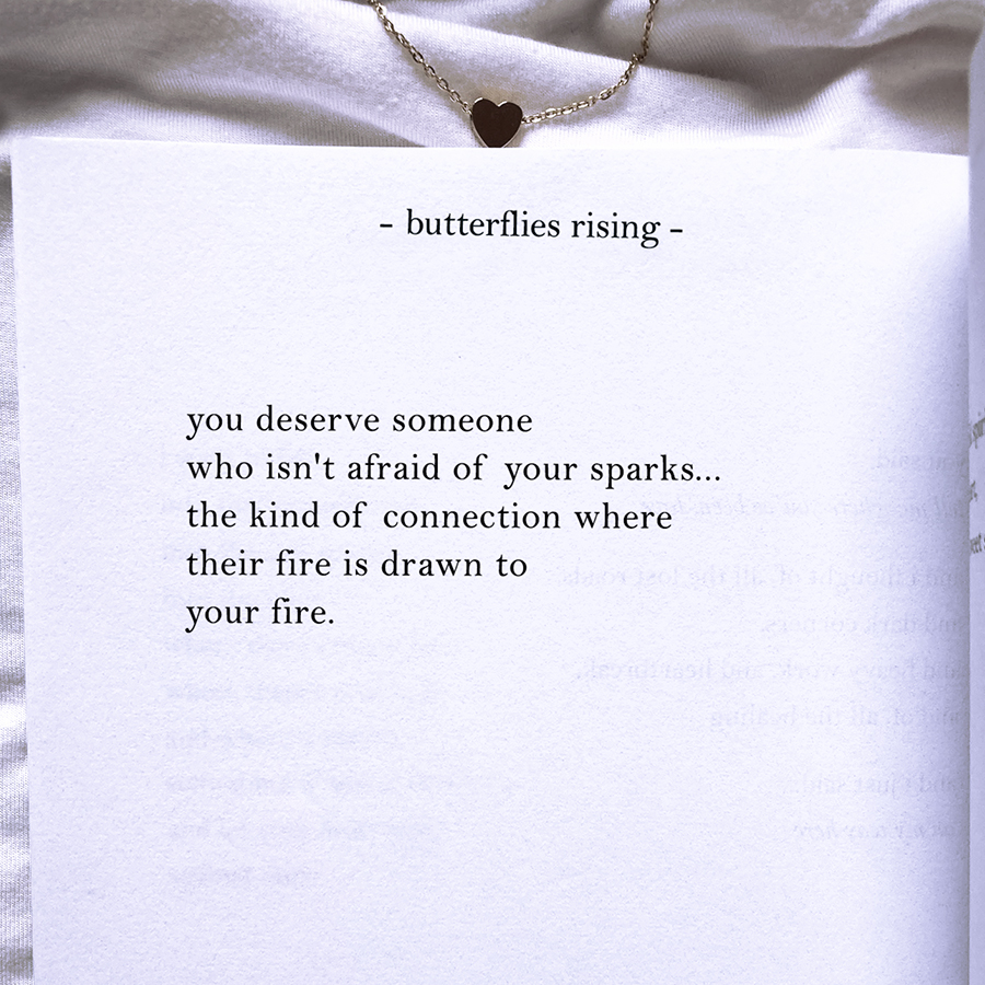 you deserve someone who isn't afraid of your spark