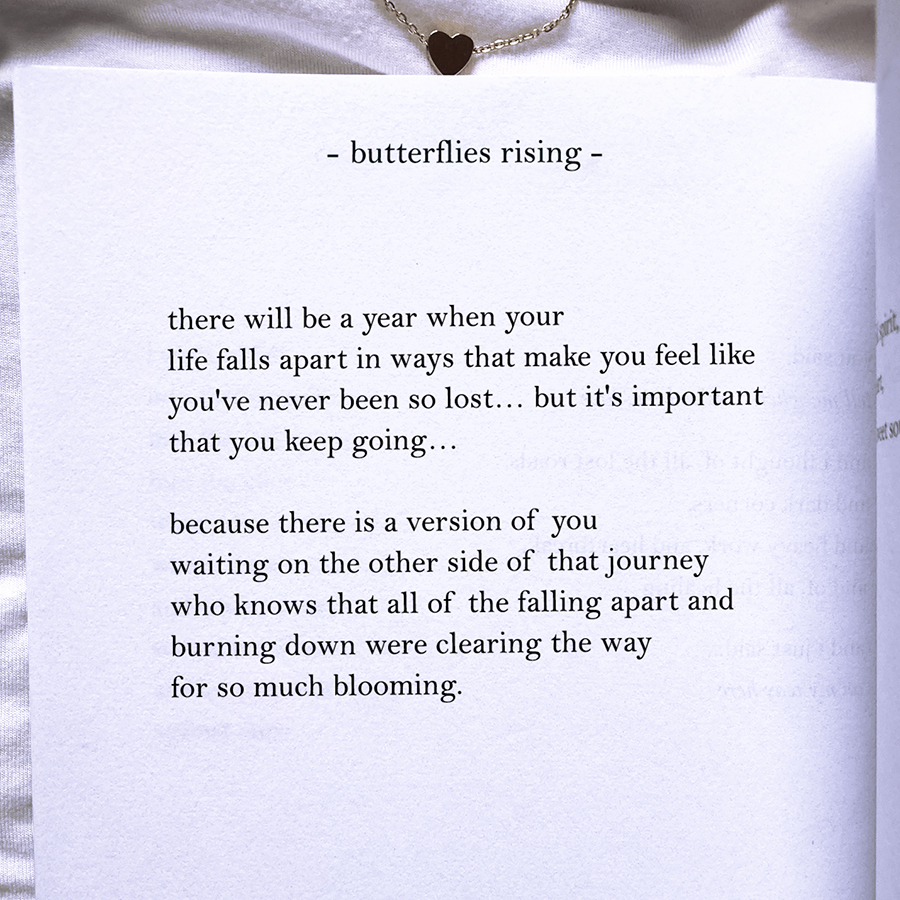 who knows that all of the falling apart and burning down were clearing the way for so much blooming