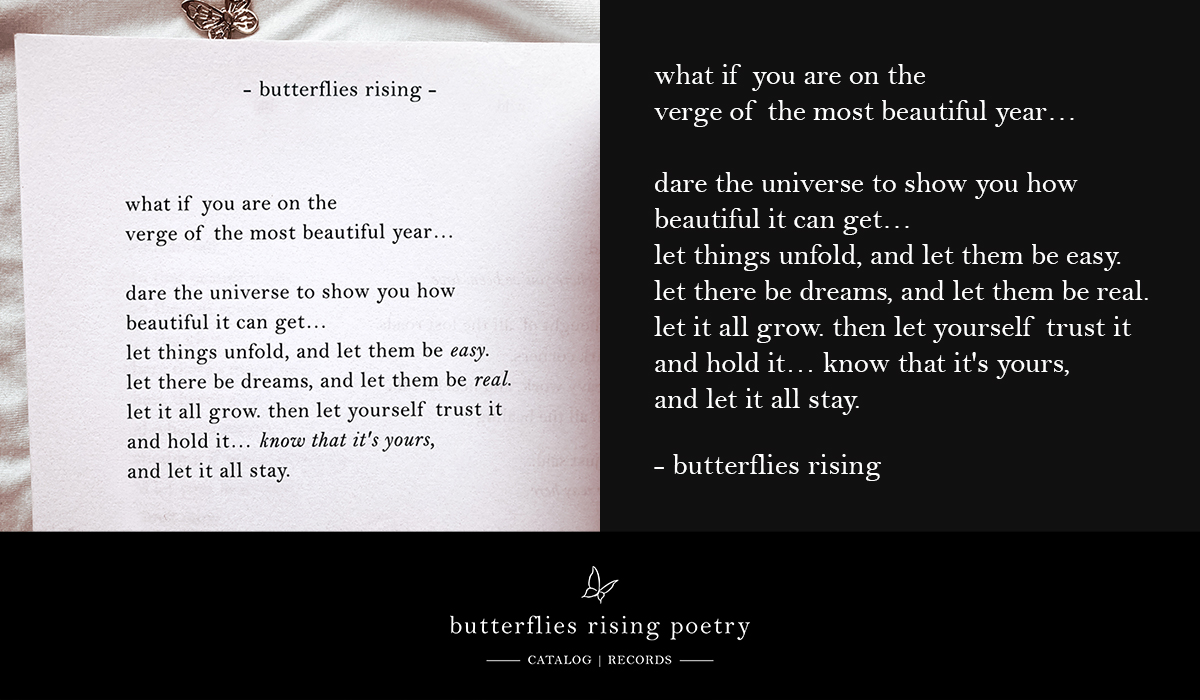 what if you are on the verge of the most beautiful year…  dare the universe to show you how beautiful it can get