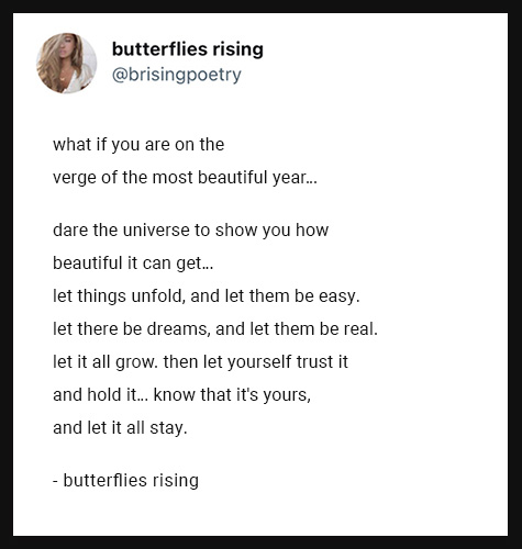 what if you are on the verge of the most beautiful year…  dare the universe to show you how beautiful it can get