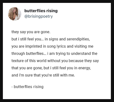 they say you are gone. but i still feel you… in signs and serendipities